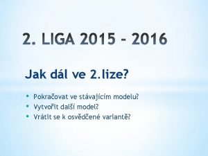 Jak dl ve 2 lize Pokraovat ve stvajcm