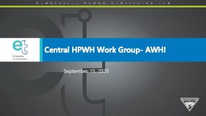 Central HPWH Work Group AWHI September 15 2020