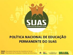 POLTICA NACIONAL DE EDUCAO PERMANENTE DO SUAS CONTEXTUALIZAO