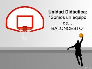 Unidad Didctica Somos un equipo de BALONCESTO 1