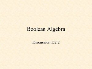 Boolean Algebra Discussion D 2 2 Boolean Algebra