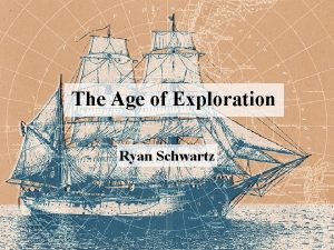 The Age of Exploration Ryan Schwartz Inventions Many