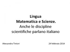 Lingua Matematica e Scienze Anche le discipline scientifiche