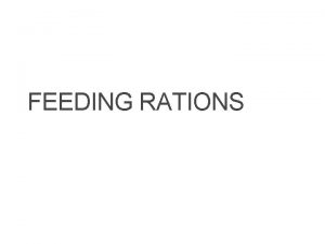 1 FEEDING RATIONS 2 Feeding Rations Feed costs