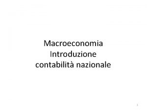 Macroeconomia Introduzione contabilit nazionale 1 Dalla microeconomia alla