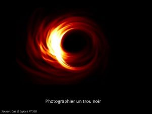 Photographier un trou noir Source Ciel et Espace