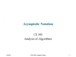 Asymptotic Notation CS 583 Analysis of Algorithms 6192021