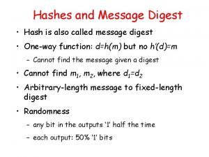 Hashes and Message Digest Hash is also called