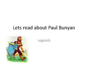 Lets read about Paul Bunyan Legends Paul Bunyan