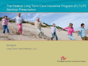 The Federal Long Term Care Insurance Program FLTCIP