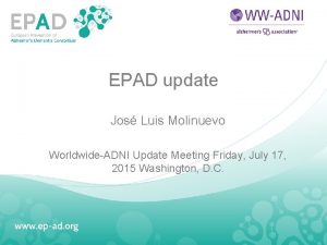 EPAD update Jos Luis Molinuevo WorldwideADNI Update Meeting