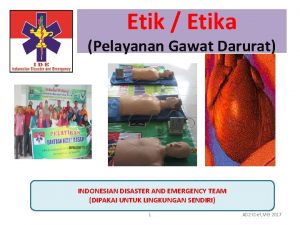 Etik Etika Pelayanan Gawat Darurat INDONESIAN DISASTER AND