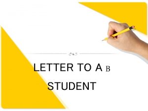 LETTER TO A B STUDENT Unit 11 Letter
