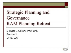 Strategic Planning and Governance RAM Planning Retreat Michael