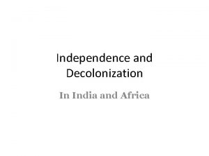 Independence and Decolonization In India and Africa INDIAN