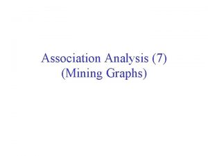 Association Analysis 7 Mining Graphs Frequent Subgraph Mining