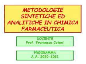 METODOLOGIE SINTETICHE ED ANALITICHE IN CHIMICA FARMACEUTICA DOCENTE