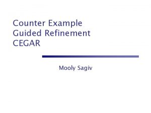 Counter Example Guided Refinement CEGAR Mooly Sagiv Challenges