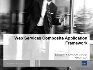 Web Services Composite Application Framework Eric Newcomer WSCAF