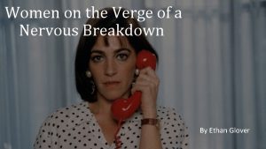 Women on the verge of a nervous breakdown summary Women on the verge of a nervous breakdown summary