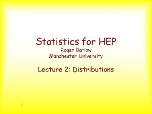 Statistics for HEP Roger Barlow Manchester University Lecture