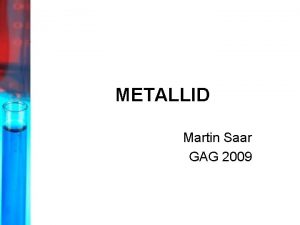 METALLID Martin Saar GAG 2009 1 Metalliliste elementide