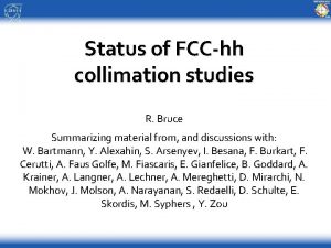 Status of FCChh collimation studies R Bruce Summarizing