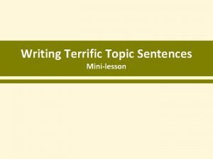 Writing Terrific Topic Sentences Minilesson Topic Sentences A