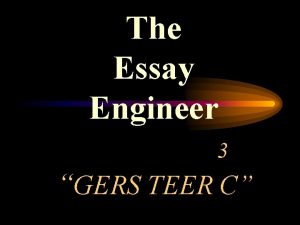 The Essay Engineer 3 GERS TEER C The