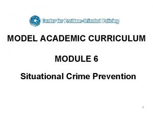 MODEL ACADEMIC CURRICULUM MODULE 6 Situational Crime Prevention