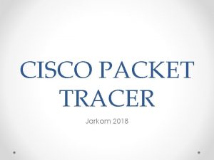 CISCO PACKET TRACER Jarkom 2018 Cisco Packet Tracer