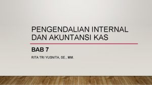 PENGENDALIAN INTERNAL DAN AKUNTANSI KAS BAB 7 RITA