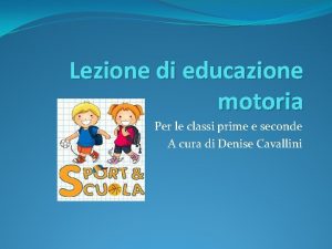 Lezione di educazione motoria Per le classi prime