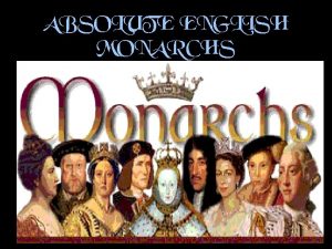 ABSOLUTE ENGLISH MONARCHS The Stuart Monarchy Mary Queen