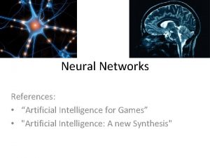 Neural Networks References Artificial Intelligence for Games Artificial