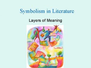 Symbolism in Literature Layers of Meaning What Symbols