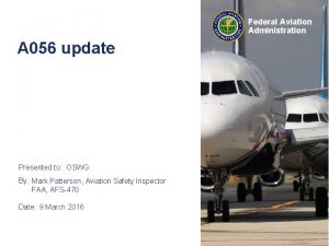 Federal Aviation Administration A 056 update Presented to