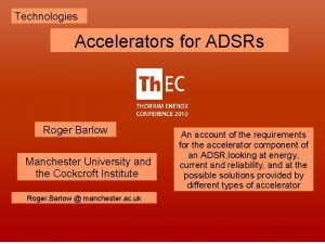 Technologies Accelerators for ADSRs Roger Barlow Manchester University