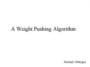 A Weight Pushing Algorithm Michael Gttinger Overview Semirings