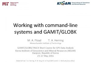 Working with commandline systems and GAMITGLOBK M A