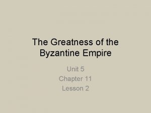 The Greatness of the Byzantine Empire Unit 5