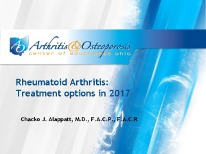 Rheumatoid Arthritis Treatment options in 2017 Chacko J