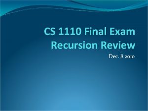 CS 1110 Final Exam Recursion Review Dec 8