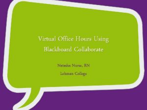 Virtual Office Hours Using Blackboard Collaborate Natasha Nurse