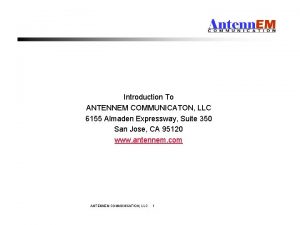 Introduction To ANTENNEM COMMUNICATON LLC 6155 Almaden Expressway