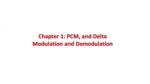 Chapter 1 PCM and Delta Modulation and Demodulation
