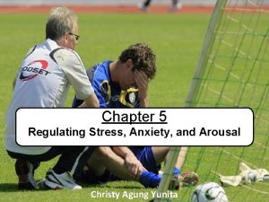 Chapter 5 Regulating Stress Anxiety and Arousal Christy