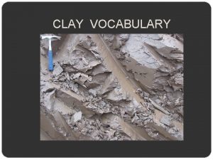 CLAY VOCABULARY Clay Body It is possible to