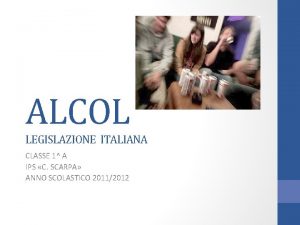 ALCOL LEGISLAZIONE ITALIANA CLASSE 1 A IPS C