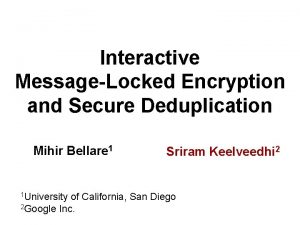 Interactive MessageLocked Encryption and Secure Deduplication Mihir Bellare